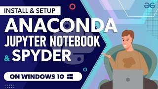 Install amp Setup Anaconda Python Jupyter Notebook and Spyder on Windows 10  GeeksforGeeks [upl. by Ansel]