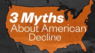 3 Myths About American Decline [upl. by Salvatore]