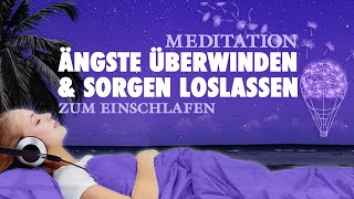 Sanft einschlafen Ängste überwinden und Sorgen loslassen – Geführte Meditation [upl. by Hareehahs733]