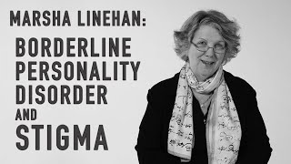 Borderline Personality Disorder amp Stigma  MARSHA LINEHAN [upl. by Weld904]