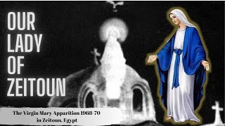 Our Lady Of Zeitoun  The Virgin Mary Apparition in Egypt  Documentary [upl. by Helbonia]