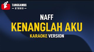 Kenanglah Aku  Naff Karaoke [upl. by Hsiwhem]