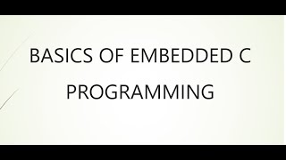 BASICS OF EMBEDDED C PROGRAMMING [upl. by Mathis185]