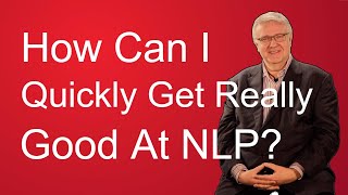 NLP Techniques How Can I Quickly Get Really Good At NLP [upl. by Ginnifer]