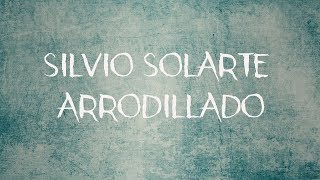 Silvio Solarte  Arrodillado  Letra [upl. by Krucik]