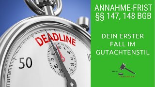 Dein erster Fall im Gutachtenstil  Berechnung der Annahmefrist nach §§ 147 148 BGB [upl. by Aenotna]