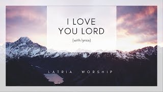 I Love You Lord and I Lift My Voice Lyrics [upl. by Leirraj]