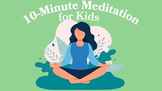 10Minute Meditation For Kids [upl. by Eitisahc]