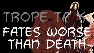 Trope Talk Fates Worse Than Death [upl. by Emma]