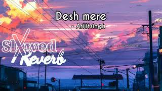 Desh mere  Arijit singh slowed  reverb [upl. by Garate311]