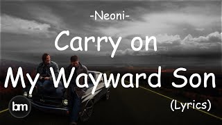 Neoni  Carry On My Wayward Son Lyrics [upl. by Eimaral]