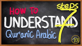 7 STEPS to READ amp UNDERSTAND the Holy Quran in Arabic  A stepbystep GUIDE  Arabic 101 [upl. by Robbie]