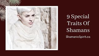 9 Special Traits Of Shamans [upl. by Yenial280]