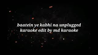 Baatein ye kabhi na tu bhulna  unplugged karaoke LyricsArijit Singh [upl. by Anawit]