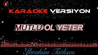 Mutlu Ol Yeter KARAOKE [upl. by Ebarta]