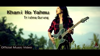 Khani Ho Yahmu  Trishna Gurung Official Video [upl. by Ericka361]