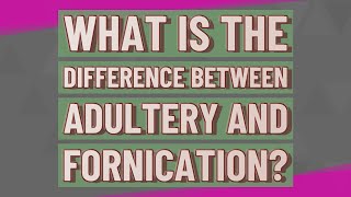 What is the difference between adultery and fornication [upl. by Hiltner]