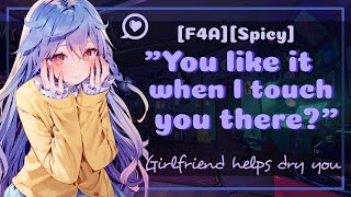 ASMR ROLEPLAY F4A Girlfriend helps you dry yourself Spicy [upl. by Galitea]