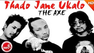 Thado Jane Ukalo  The Axe Band  Nepali Rock Song  Superhit Nepali Song  Nepali Pop Song [upl. by Ydniw973]