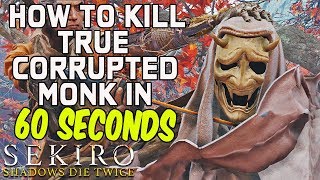 SEKIRO BOSS GUIDES  How To Kill True Corrupted Monk In 60 Seconds [upl. by Onifur]