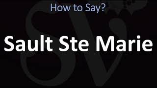 How to Pronounce Sault Ste Marie CORRECTLY [upl. by Richarda]