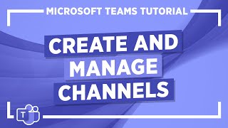 Microsoft Teams Tutorial Create and Manage Channels [upl. by Aleahpar]