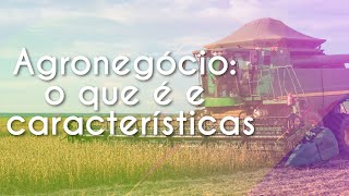 Agronegócio o que é e características  Brasil Escola [upl. by Merrell199]