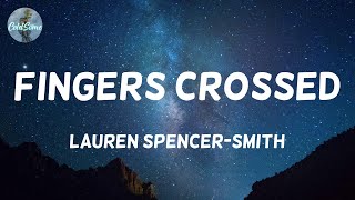 Lauren SpencerSmith  Fingers Crossed Lyrics [upl. by Ecydnak]