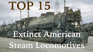 Top 15 Extinct American Steam Locomotives [upl. by Ylremik36]