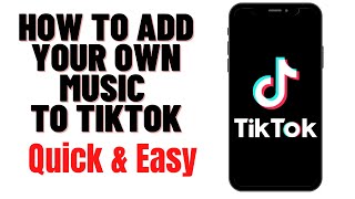 HOW TO ADD YOUR OWN MUSIC TO TIKTOK [upl. by Naujat995]