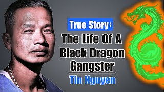 The Life of a Black Dragon Gangster  Tin Nguyen [upl. by Conall]