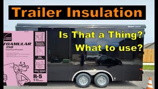 Enclosed Trailer Insulation  What to use to insulate your cargo trailer  RV Van Conversion  Tips [upl. by Boot]