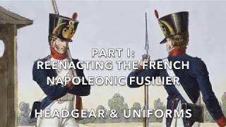 Reenacting The French Napoleonic Fusilier Part I Headgear amp Uniforms [upl. by Olsewski312]