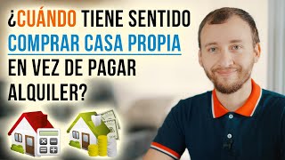 ¿Cuándo Tiene Sentido COMPRAR CASA Propia En Vez De Pagar Alquiler [upl. by Inalak]