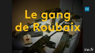 Le gang de Roubaix simples braqueurs ou terroristes islamistes   Franceinfo INA [upl. by Englis]