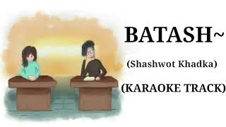 BATASH  Shashwot Khadka  Karaoke Track  With Lyrics [upl. by Tanitansy41]