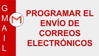 GMAIL PROGRAMAR EL ENVÍO DE CORREOS ELECTRÓNICOS [upl. by Pompea]