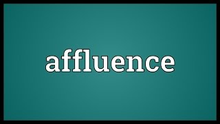 Affluence Meaning [upl. by Hayouqes]