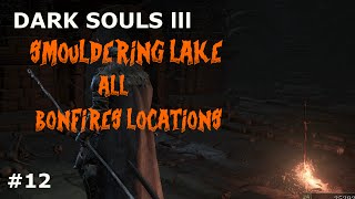 DARK SOULS 3 SMOULDERING LAKE ALL BONFIRES LOCATIONS [upl. by Lory]