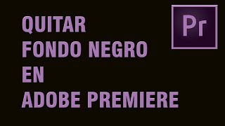 QUITAR FONDO NEGRO CON ADOBE PREMIERE TUTORIAL [upl. by Lirpa]