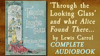 THROUGH THE LOOKING GLASS Complete Audiobook Sequel to Alice in Wonderland by Lewis Caroll [upl. by Desimone]