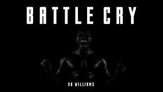 BATTLE CRY  Vo Williams [upl. by Meehahs]