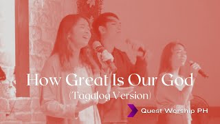 Dakila Ka How Great is Our God  Tagalog Version  Quest Worship PH [upl. by Ulda17]