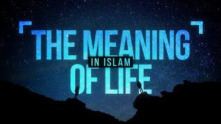 The Meaning of Life in Islam [upl. by Marty]