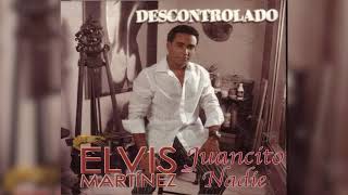 Elvis Martinez  Juancito nadie Audio Oficial álbum Musical Descontrolado  2004 [upl. by Sihunn]