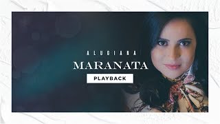 ALUGIANA  MARANATA PLAYBACK COM LETRA [upl. by Atram259]