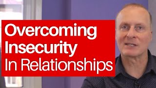 Overcoming Insecurity in Relationships [upl. by Francisco]