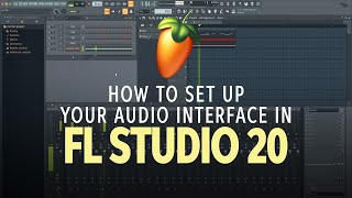 How to Set Up an Audio Interface in FL Studio 20 [upl. by Rotman]