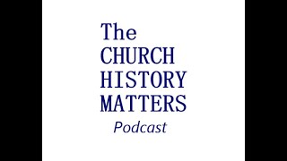 The Church History Matters Podcast  quotWhy does church history matterquot [upl. by Skolnik]