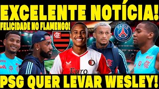 DEU BOM SAIU A NOTÍCIA MAIS AGUARDADA PELA TORCIDA DO FLAMENGO PSG QUER WESLEY [upl. by Myrtie]